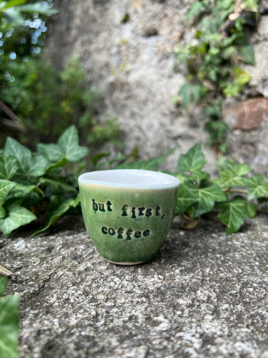 Espresso cup - but first, coffee